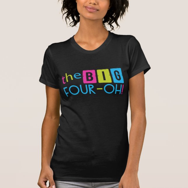 THE Big FOUR-OH! 40th Birthday T-shirt (Front)