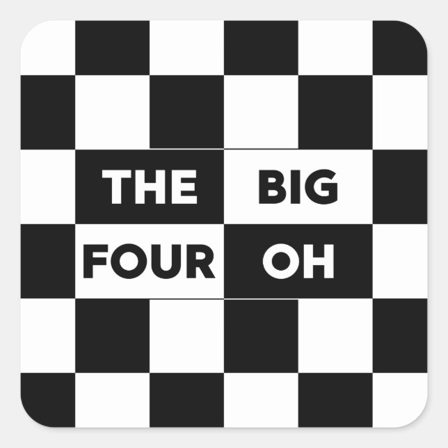 The Big Four Oh Black and White Chequered Pattern Square Sticker (Front)