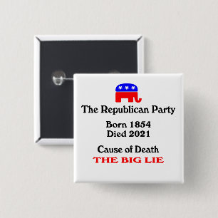 The Big Lie: Republican Party Cause Of Death Butto 2 Inch Square Button