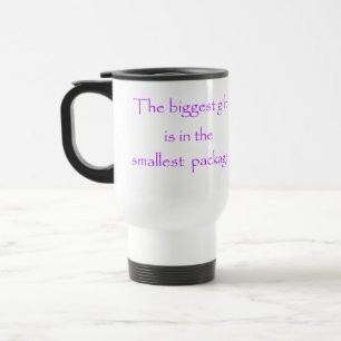The biggest gift is in the smallest package-mugs travel mug