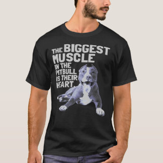 The Biggest Muscle In The Pit Bull Is Their Heart T-Shirt