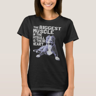 The Biggest Muscle In The Pit Bull Is Their Heart T-Shirt