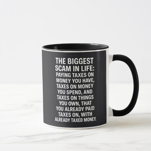 The Biggest Scam In Life: Paying Taxes On Money  Mug (Right)