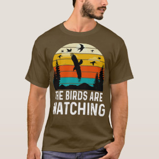 The Birds Are Watching Funny Birds Lover T-Shirt