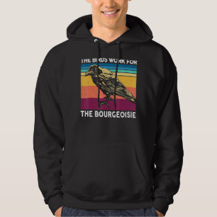 The Birds Work For The Bourgeoisie Birds Aren't Re Hoodie