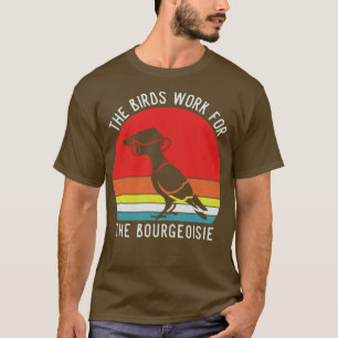 The Birds Work For The Bourgeoisie Retro Bird Watc T-Shirt