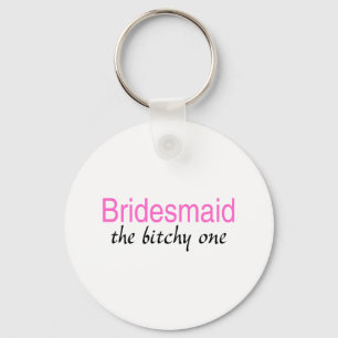 The Bitchy One (Bridesmaid) Keychain