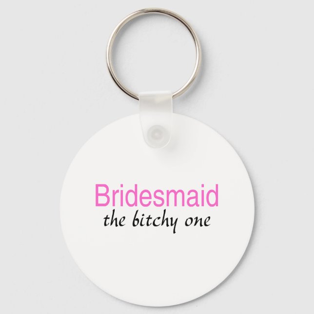 The Bitchy One (Bridesmaid) Keychain (Front)