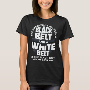 The Black Belt Never Gave Up Karate Jiu Jitsu 1 T-Shirt