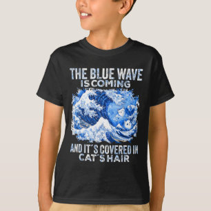 The Blue Wave Is Coming Covered In Cat Hairs Funny T-Shirt