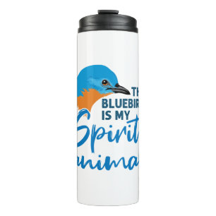 The Bluebird Is My Spirit Animal Blue Bird Thermal Tumbler