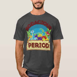 The bodacious period T-Shirt