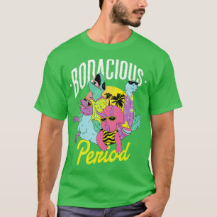 The bodacious period T-Shirt