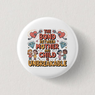 The Bond Between Mother And Child Is Unbreakable 1 Inch Round Button