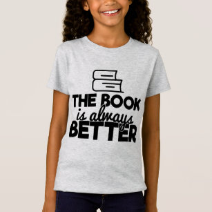 The Book Is Always Better Bookworm Reading Quote T-Shirt