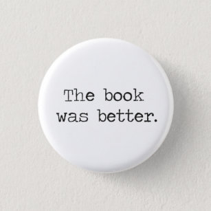 The Book Was Better 1 Inch Round Button
