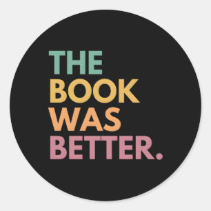 The Book Was Better Classic Round Sticker