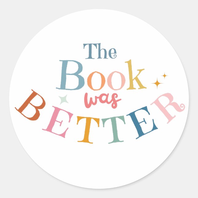 The Book was Better Classic Round Sticker (Front)