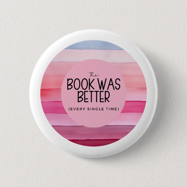 The Book Was Better (Every Single Time) 2 Inch Round Button (Front)