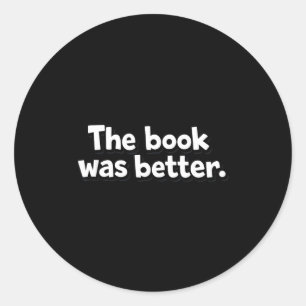 The book was better funny bookworms introverts classic round sticker
