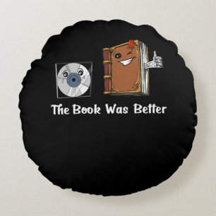 The Book Was Better Literature Reading Round Pillow