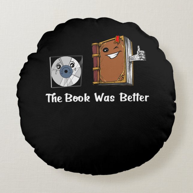 The Book Was Better Literature Reading Round Pillow (Front)