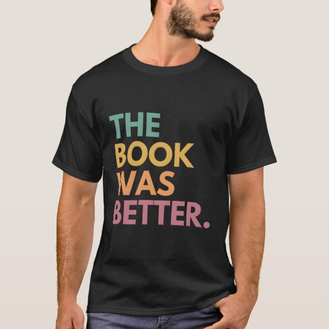 The Book Was Better T-Shirt (Front)