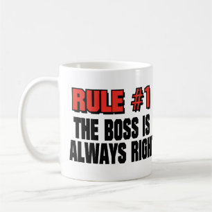 THE BOSS IS ALWAYS RIGHT COFFEE MUG