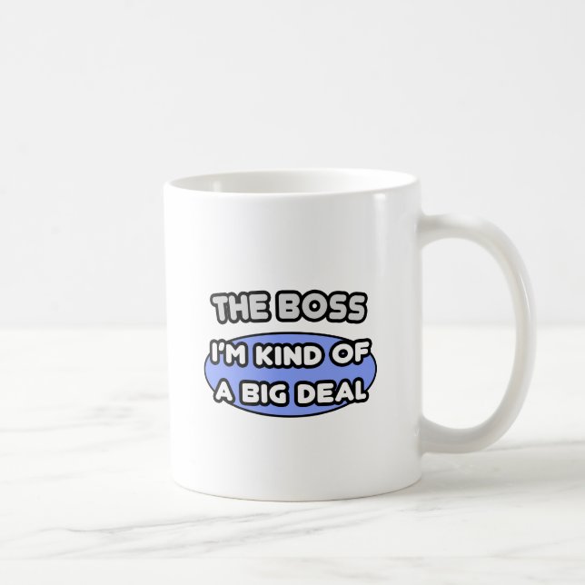 The Boss...Kind of a Big Deal Coffee Mug (Right)