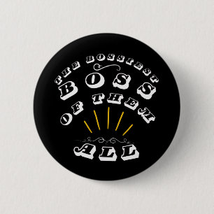 The Bossiest Boss Of Them All 2 Inch Round Button