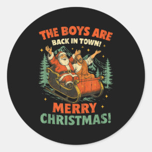 The Boys Are Back In Town Merry Christmas  Classic Round Sticker