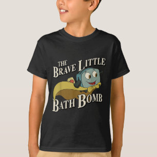The Brave Little Bath Bomb  T-Shirt