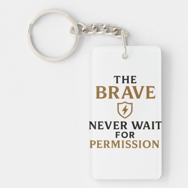 The Brave Never Wait for Permission – Motivational Keychain (Front)