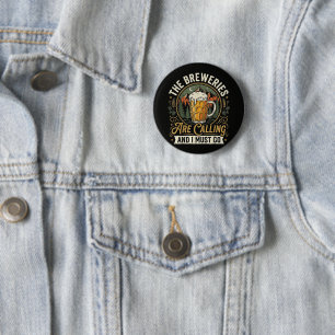 The Breweries are Calling and I Must Go 2 Inch Round Button