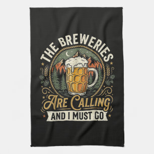 The Breweries are Calling and I Must Go Kitchen Towel