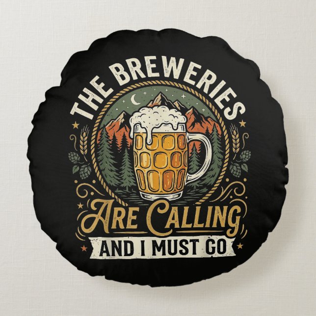 The Breweries are Calling and I Must Go Round Pillow (Front)