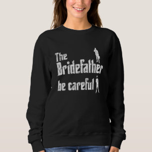 The Bridefather Men Father Of The Bride Dad Funny  Sweatshirt