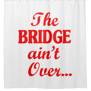 The BRIDGE ain't Over...