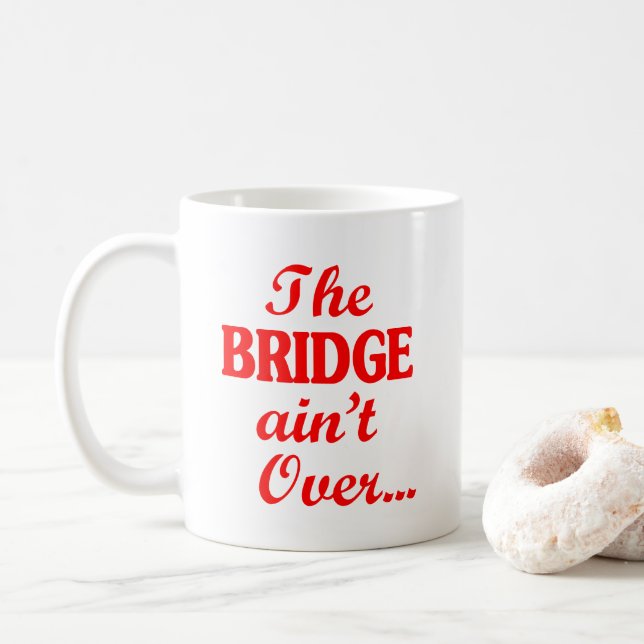 The BRIDGE ain't Over... Coffee Mug (With Donut)