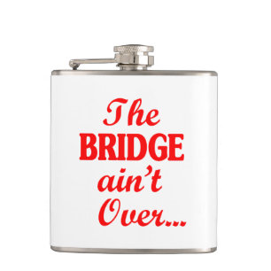 The BRIDGE ain't Over... Hip Flask