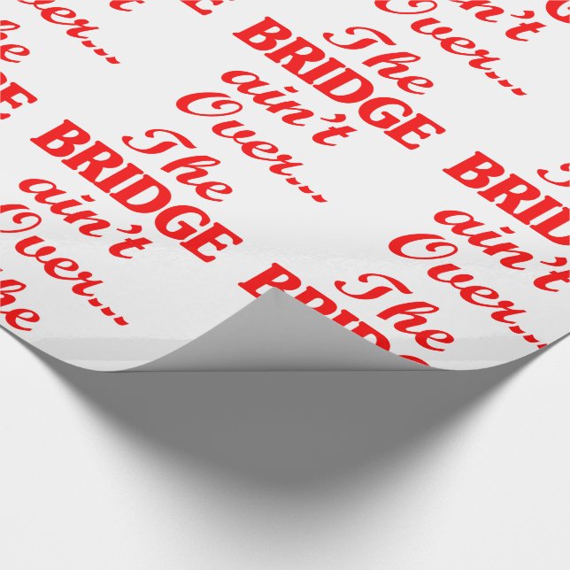 The BRIDGE ain't Over... Wrapping Paper (Corner)