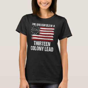 The British Blew a 13 Colony Lead 4th Of July (On T-Shirt
