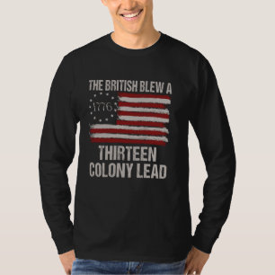 The British Blew a 13 Colony Lead Funny 4Th Of Jul T-Shirt