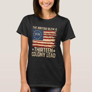 The British Blew a 13 Colony Lead Patriotic Fourth T-Shirt