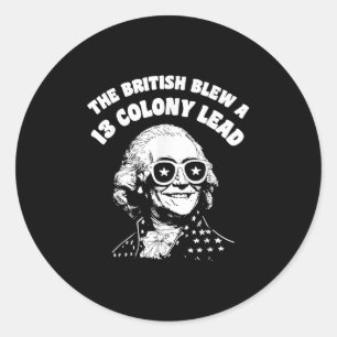 The British Blew A Thirteen Colony Lead Funny 4th Classic Round Sticker