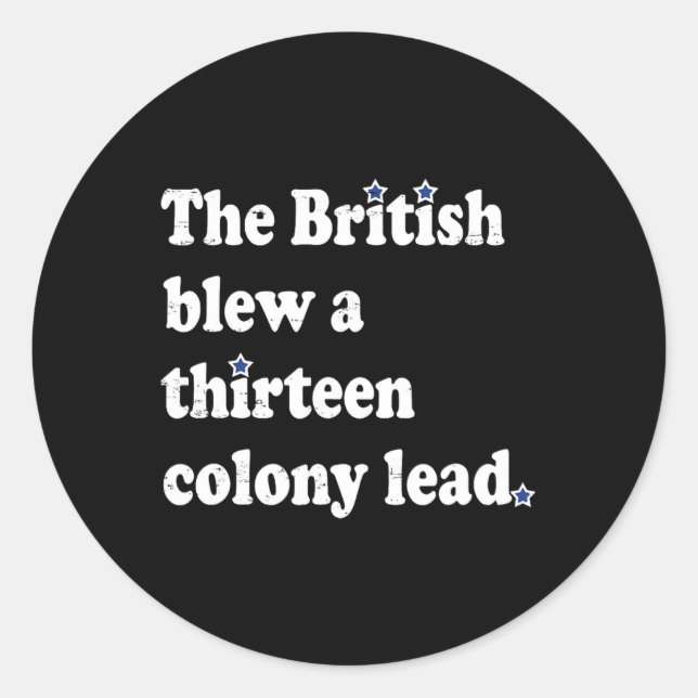 The British Blew A Thirteen Colony Lead Funny 4th  Classic Round Sticker (Front)