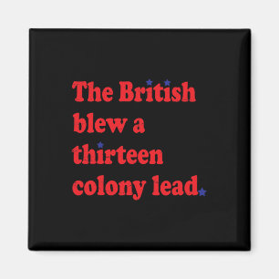 The British Blew A Thirteen Colony Lead Funny 4th Magnet
