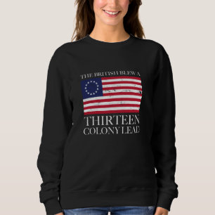 The British Blew A Thirteen Colony Lead Funny July Sweatshirt
