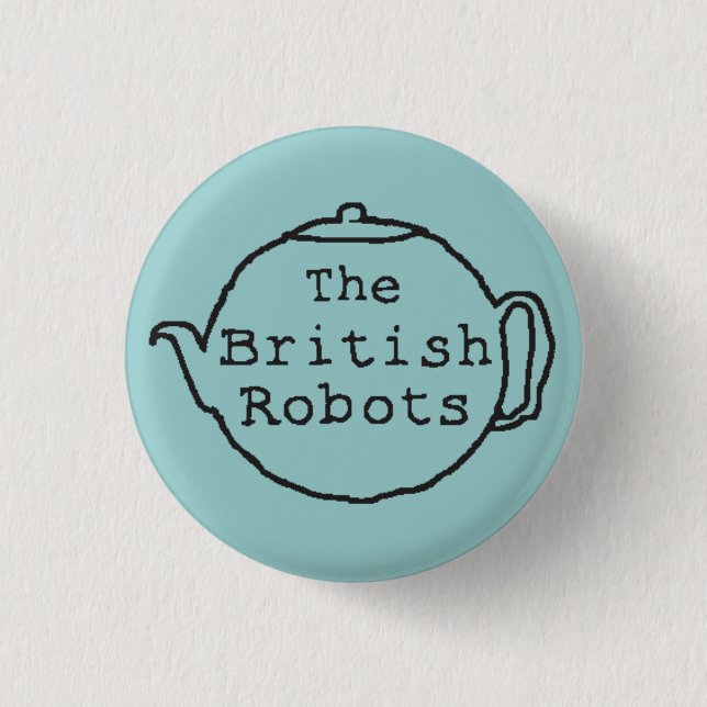 The British Robots Teapot 1 Inch Round Button (Front)
