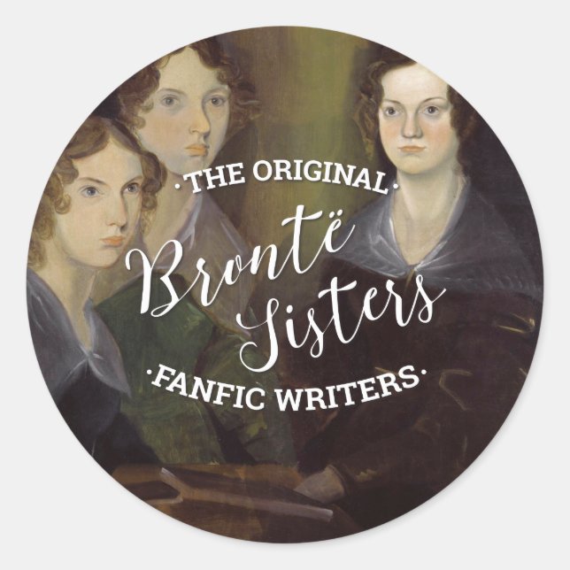 The Bronte Sisters - The Original Fanfic Writers Classic Round Sticker (Front)